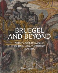 Bruegel and Beyond: Netherlandish Drawings in the Royal Library of Belgium, 1500-1800 цена и информация | Книги об искусстве | pigu.lt