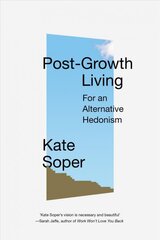 Post-Growth Living: For an Alternative Hedonism цена и информация | Книги по социальным наукам | pigu.lt