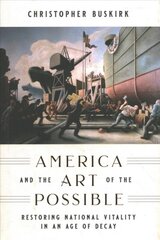 America and the art of the possible: restoring mational vitality in an age of decay kaina ir informacija | Socialinių mokslų knygos | pigu.lt