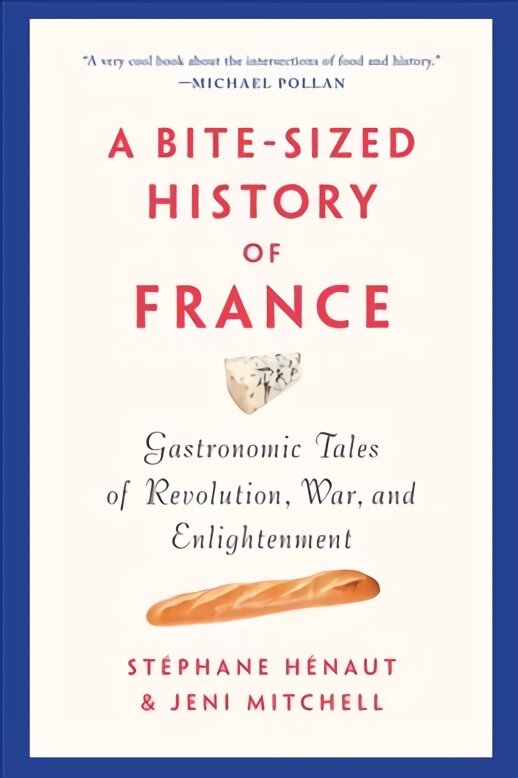 Bite-sized history of france: gastronomic tales of revolution, war, and enlightenment цена и информация | Receptų knygos | pigu.lt