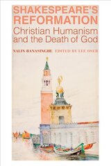 Shakespeare`s Reformation - Christian Humanism and the Death of God: Christian Humanism and the Death of God kaina ir informacija | Istorinės knygos | pigu.lt
