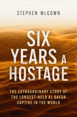 Six Years a Hostage: The Extraordinary Story of the Longest-Held Al Qaeda Captive in the World kaina ir informacija | Biografijos, autobiografijos, memuarai | pigu.lt