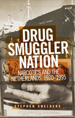 Drug Smuggler Nation: Narcotics and the Netherlands, 1920-1995 цена и информация | Исторические книги | pigu.lt