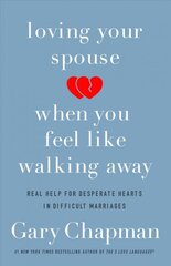 Loving Your Spouse When you Feel Like Walking Away: Real Help for Desperate Hearts in Difficult Marriages kaina ir informacija | Saviugdos knygos | pigu.lt