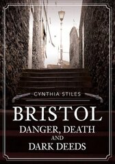 Bristol: Danger, Death and Dark Deeds цена и информация | Биографии, автобиографии, мемуары | pigu.lt