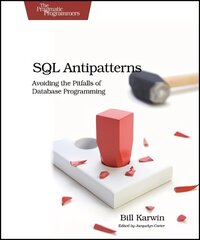 SQL Antipatterns: Avoiding the Pitfalls of Database Programming kaina ir informacija | Ekonomikos knygos | pigu.lt