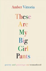 These Are My Big Girl Pants: Poetry and Paintings on Womanhood цена и информация | Поэзия | pigu.lt