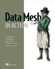 Data Mesh in Action цена и информация | Книги по экономике | pigu.lt