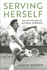 Serving Herself: The Life and Times of Althea Gibson цена и информация | Книги о питании и здоровом образе жизни | pigu.lt