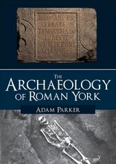 Archaeology of Roman York цена и информация | Исторические книги | pigu.lt