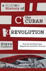 Hidden history of the cuban revolution kaina ir informacija | Socialinių mokslų knygos | pigu.lt