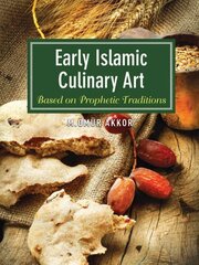 Early Islamic culinary art: based on prophetic traditions kaina ir informacija | Dvasinės knygos | pigu.lt