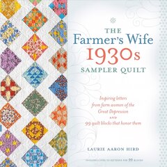 Farmer's Wife 1930s Sampler Quilt: Inspiring Letters from Farm Women of the Great Depression and 99 Quilt Blocks That Honor Them цена и информация | Книги о питании и здоровом образе жизни | pigu.lt