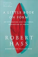 Little Book on Form: An Exploration into the Formal Imagination of Poetry kaina ir informacija | Istorinės knygos | pigu.lt