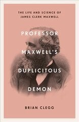 Professor Maxwell's Duplicitous Demon: The Life and Science of James Clerk Maxwell цена и информация | Книги по экономике | pigu.lt