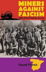 Miners Against Fascism: Wales and the Spanish Civil War цена и информация | Книги по социальным наукам | pigu.lt