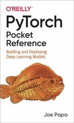 PyTorch Pocket Reference: Building and Deploying Deep Learning Models цена и информация | Книги по экономике | pigu.lt