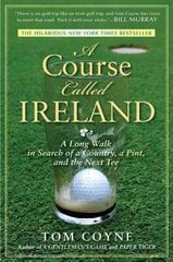 Course Called Ireland: A Long Walk in Search of a Country, a Pint, and the Next Tee цена и информация | Книги о питании и здоровом образе жизни | pigu.lt