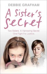 Sister's Secret: Two Sisters. A Harrowing Secret. One Fight For Justice. kaina ir informacija | Biografijos, autobiografijos, memuarai | pigu.lt