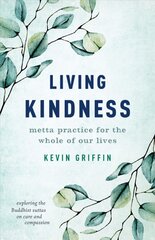 Living Kindness: Metta Practice for the Whole of Our Lives kaina ir informacija | Dvasinės knygos | pigu.lt