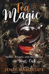 Tea Magic: Spells, Rituals, and Divination in Your Cup цена и информация | Самоучители | pigu.lt