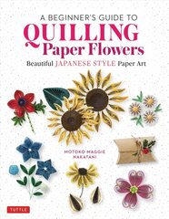 Beginner's Guide to Quilling Paper Flowers: Beautiful Japanese-Style Paper Art цена и информация | Книги о питании и здоровом образе жизни | pigu.lt