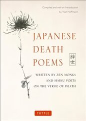 Japanese Death Poems: Written by Zen Monks and Haiku Poets on the Verge of Death цена и информация | Поэзия | pigu.lt