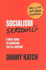 Socialism . . . Seriously: A Brief Guide to Surviving the 21st Century Revised & Updated Edition kaina ir informacija | Fantastinės, mistinės knygos | pigu.lt