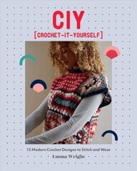 CIY: Crochet-It-Yourself: 15 Modern Crochet Designs to Stitch and Wear цена и информация | Книги о питании и здоровом образе жизни | pigu.lt