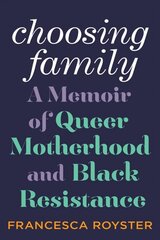 Choosing family: a memoir of queer motherhood and black resistance kaina ir informacija | Biografijos, autobiografijos, memuarai | pigu.lt