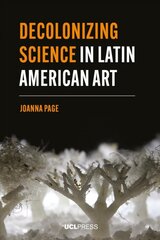 Decolonizing Science in Latin American Art цена и информация | Книги по социальным наукам | pigu.lt