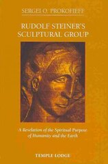Rudolf Steiner's Sculptural Group: A Revelation of the Spiritual Purpose of Humanity and the Earth kaina ir informacija | Dvasinės knygos | pigu.lt