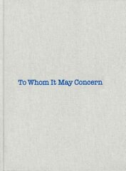 To Whom It May Concern: To Whom it May Concern Revised ed. kaina ir informacija | Knygos apie meną | pigu.lt