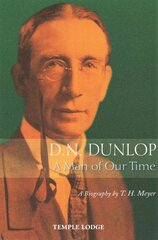 D. N. Dunlop, a Man of Our Time: A Biography 2nd Revised edition цена и информация | Биографии, автобиогафии, мемуары | pigu.lt