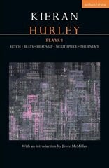 Kieran Hurley Plays 1: Hitch; Beats; Heads Up; Mouthpiece; The Enemy цена и информация | Рассказы, новеллы | pigu.lt