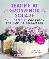 Teatime at Grosvenor Square: An Unofficial Cookbook for Fans of Bridgerton-75 Sinfully Delectable Recipes цена и информация | Книги рецептов | pigu.lt