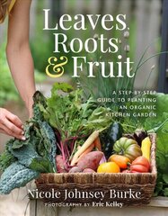 Leaves, Roots & Fruit: A Step-by-Step Guide to Planting an Organic Kitchen Garden kaina ir informacija | Knygos apie sodininkystę | pigu.lt