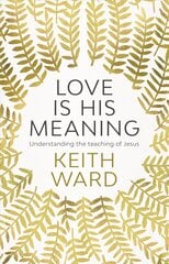 Love Is His Meaning: Understanding The Teaching Of Jesus kaina ir informacija | Dvasinės knygos | pigu.lt