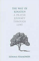 Way of Ignatius: A prayer journey through Lent kaina ir informacija | Dvasinės knygos | pigu.lt