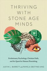 Thriving with Stone Age Minds - Evolutionary Psychology, Christian Faith, and the Quest for Human Flourishing: Evolutionary Psychology, Christian Faith, and the Quest for Human Flourishing цена и информация | Духовная литература | pigu.lt