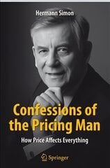 Confessions of the Pricing Man: How Price Affects Everything 2015 1st ed. 2015 kaina ir informacija | Ekonomikos knygos | pigu.lt