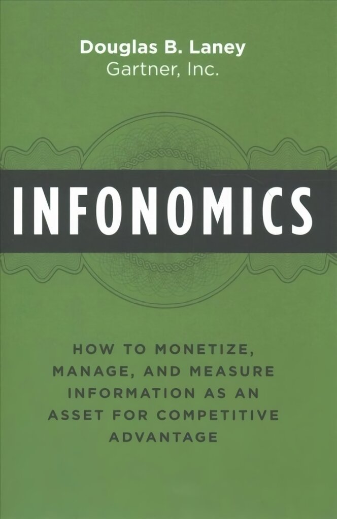 Infonomics: how to monetize, manage, and measure information as an asset for competitive advantage kaina ir informacija | Ekonomikos knygos | pigu.lt