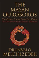 Mayan Ouroboros: The Cosmic Cycles Come Full Circle: the True Positive Mayan Prophecy is Revealed цена и информация | Самоучители | pigu.lt
