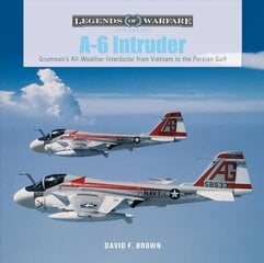 A-6 Intruder: Grumman's All-Weather Interdictor from Vietnam to the Persian Gulf цена и информация | Исторические книги | pigu.lt