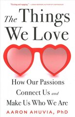 The things we love: how our passions connect us and make us who we are kaina ir informacija | Socialinių mokslų knygos | pigu.lt