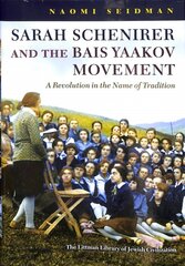 Sarah Schenirer and the Bais Yaakov Movement: A Revolution in the Name of Tradition цена и информация | Духовная литература | pigu.lt