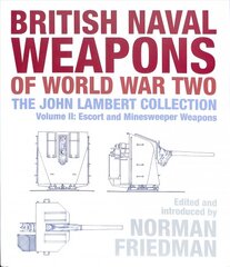 British Naval Weapons of World War Two: The John Lambert Collection, Volume II: Escort and Minesweeper Weapons kaina ir informacija | Istorinės knygos | pigu.lt
