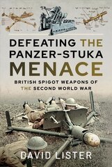 Defeating the Panzer-Stuka Menace: British Spigot Weapons of the Second World War цена и информация | Исторические книги | pigu.lt