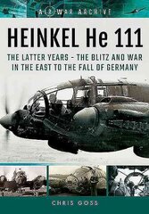 Heinkel He 111: The Latter Years - the Blitz and War in the East to the Fall of Germany цена и информация | Исторические книги | pigu.lt