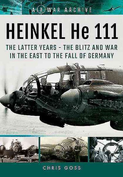 Heinkel he 111: The latter years - the blitz and war in the east to the fall of Germany цена и информация | Istorinės knygos | pigu.lt